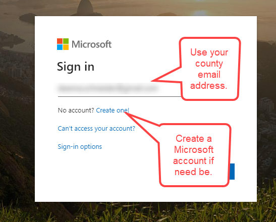 Microsoft account sign in . Use your county email address and create a Microsoft Account if you need one