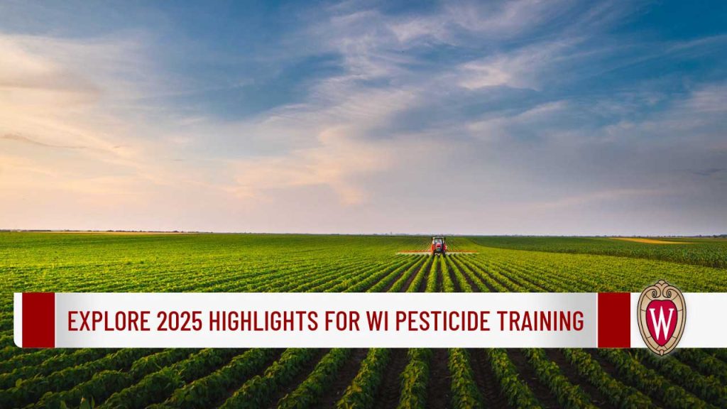 Tractor spraying crops in vast agricultural field. Banner reads "Explore 2025 Highlights for WI Pesticide Training" with UW-Madison logo.